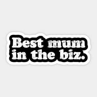 Best mum in the biz.  [Faded] Sticker